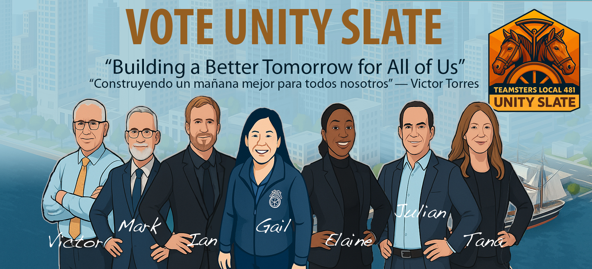 Illustrative image of the Unity Slate team, Victor Torres, Mark Dodson, Ian House, Gail Panzarini, Elaine Baker, Julian Castellanos, and Tana Emerson all standing proud as the Unity Slate in front of a isometric illustration of San Diego California showing off "Teamsters Local 481, Unity Slate" in a logo with horses and a banner that reads, "VOTE UNITY SLATE, Building a Better Tomorrow for All of Us."